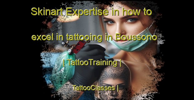 Skinart Expertise in how to excel in tattooing in Boussono | TattooTraining | TattooClasses | SkinartTraining-Chad